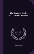The Poetical Works of ... Joseph Addison