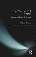 The Poetry of Ted Hughes: Language, Illusion & Beyond