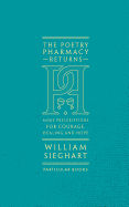 The Poetry Pharmacy Returns: More Prescriptions for Courage, Healing and Hope