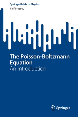 The Poisson-Boltzmann Equation: An Introduction - Blossey, Ralf