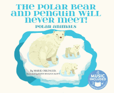 The Polar Bear and Penguin Will Never Meet!: Polar Animals