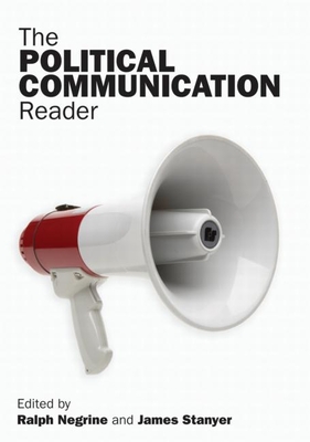 The Political Communication Reader - Negrine, Ralph (Editor), and Stanyer, James (Editor)