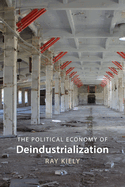 The Political Economy of Deindustrialization: Causes, Consequences, Implications