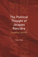 The Political Thought of Jacques Ranciere: Creating Equality