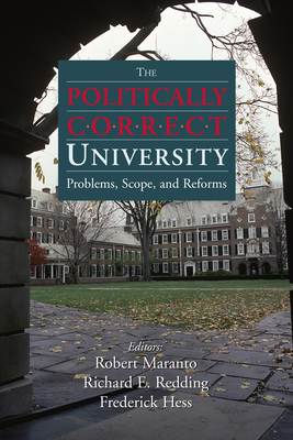 The Politically Correct University: Problems, Scope, and Reforms - Maranto, Robert, Dr. (Editor), and Redding, Richard E, Dr. (Editor), and Hess, Frederick M, Dr. (Editor)