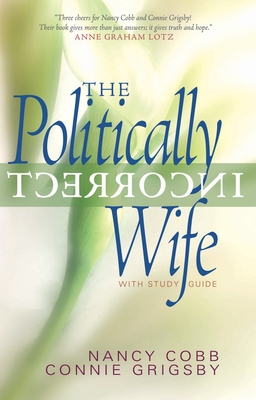 The Politically Incorrect Wife: With Study Guide - Grigsby, Connie, and Cobb, Nancy