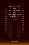 The Politics and Possibilities of Self-Tracking Technology: Data, Bodies and Design