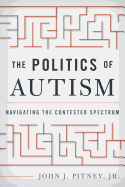 The Politics of Autism: Navigating the Contested Spectrum