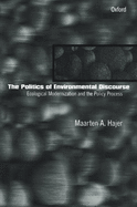 The Politics of Environmental Discourse: Ecological Modernization and the Policy Process