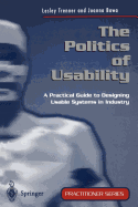 The Politics of Usability: A Practical Guide to Designing Usable Systems in Industry