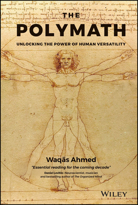 The Polymath: Unlocking the Power of Human Versatility - Ahmed, Waqas