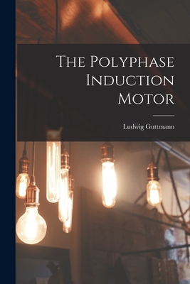 The Polyphase Induction Motor - Guttmann, Ludwig