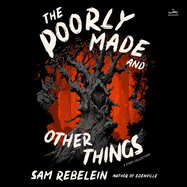 The Poorly Made and Other Things: A Story Collection