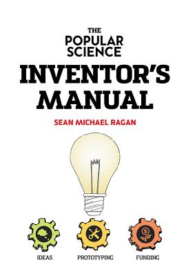 The Popular Science Inventor's Manual - Ragan, Sean Michael