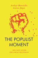 The Populist Moment: The Left After the Great Recession