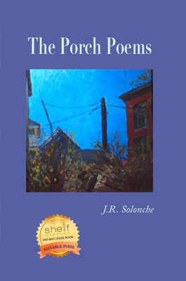 The Porch Poems - Solonche, J R