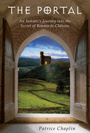 The Portal: An Initiate's Journey Into the Secret of Rennes-Le-Ch?teau
