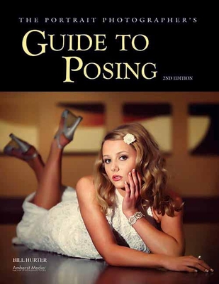 The Portrait Photographer's Guide to Posing - Hurter, Bill