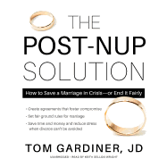 The Post-Nup Solution: How to Save a Marriage in Crisis--Or End It Fairly