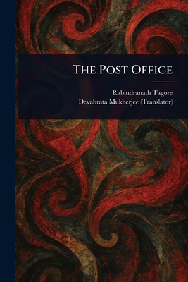 The Post Office - Tagore, Rabindranath, and Mukherjee, Devabrata