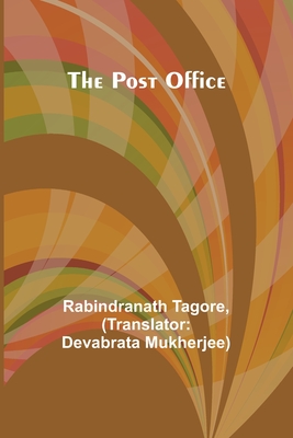 The Post Office - Tagore, Rabindranath, and Mukherjee, Devabrata (Translated by)