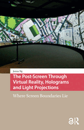 The Post-Screen Through Virtual Reality, Holograms and Light Projections: Where Screen Boundaries Lie