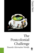 The Postcolonial Challenge: Towards Alternative Worlds
