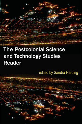 The Postcolonial Science and Technology Studies Reader - Harding, Sandra (Editor)