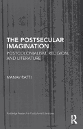 The Postsecular Imagination: Postcolonialism, Religion, and Literature
