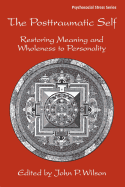 The Posttraumatic Self: Restoring Meaning and Wholeness to Personality