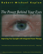 The Power Behind Your Eyes: Improving Your Eyesight with Integrated Vision Therapy