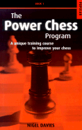 The Power Chess Program: Book 1: A Unique Training Course to Improve Your Chess - Davies, Nigel