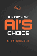 The Power of AI's Choice: Misalignment