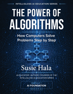 The Power of Algorithms: How Computers Solve Problems Step by Step