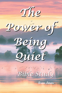 The Power of Being Quiet: Bible Study