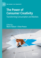 The Power of Consumer Creativity: Transforming Consumption and Markets
