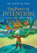 The Power of Intention: Learning to Co-Create Your World Your Way