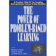 The Power of Problem-Based Learning: A Practical "How To" for Teaching Undergraduate Courses in Any Discipline