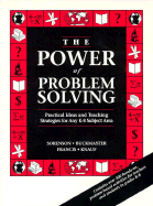 The Power of Problem Solving: Practical Ideas and Teaching Strategies for Any K-8 Subject Area