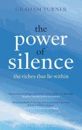 The Power of Silence: The Riches That Lie Within