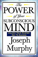 The Power of Your Subconscious Mind