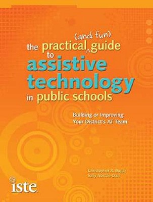 The Practical (and Fun) Guide to Assistive Technology in Public Schools - Bugaj, Christopher R, and Norton-Darr, Sally