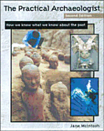 The Practical Archaeologist, Second Edition: How We Know What We Know about the Past - McIntosh, Jane R