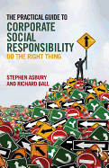 The Practical Guide to Corporate Social Responsibility: Do the Right Thing