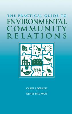 The Practical Guide to Environmental Community Relations - Forrest, Carol J, and Mays, Renee Hix