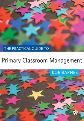 The Practical Guide to Primary Classroom Management - Barnes, Rob