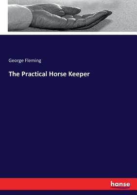 The Practical Horse Keeper - Fleming, George
