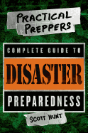The Practical Preppers Complete Guide to Disaster Preparedness