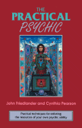 The Practical Psychic: Practical Techniques for Enlisting the Resources of Your Own Ability