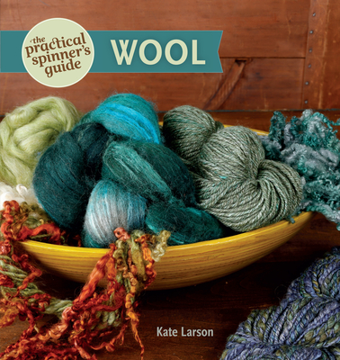 The Practical Spinner's Guide - Wool - Larson, Kate